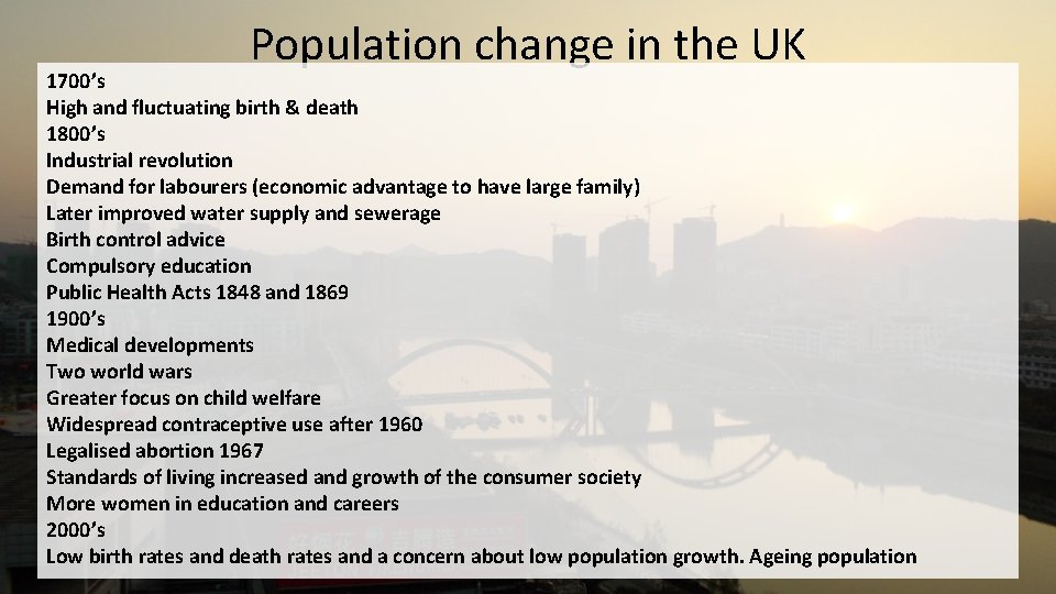 Population change in the UK 1700’s High and fluctuating birth & death 1800’s Industrial