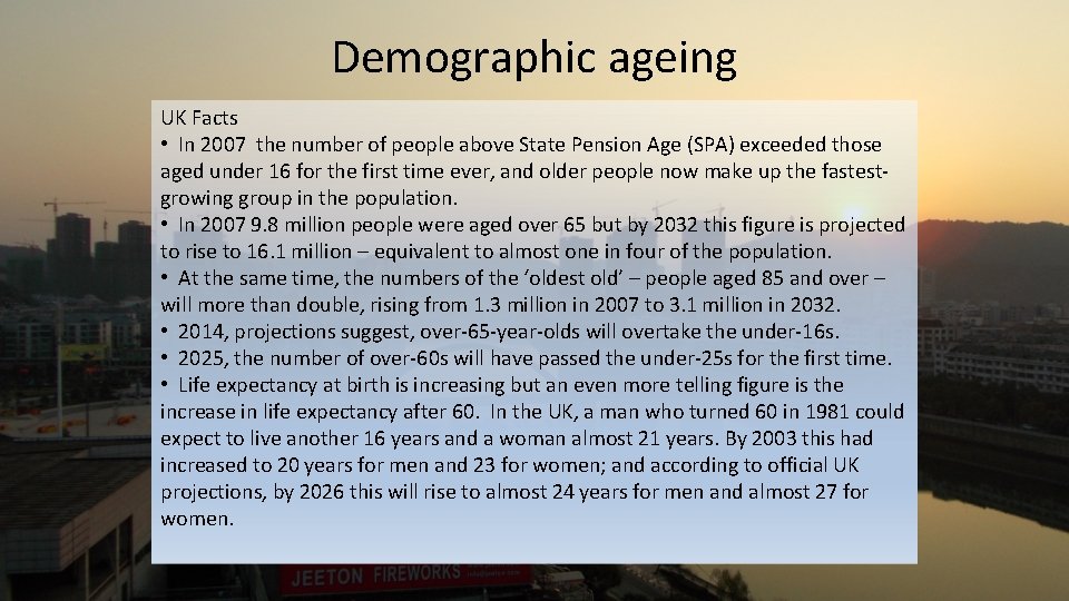 Demographic ageing UK Facts • In 2007 the number of people above State Pension