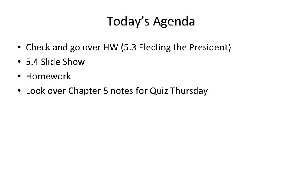 Today’s Agenda • • Check and go over HW (5. 3 Electing the President)