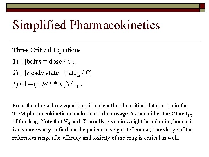 Simplified Pharmacokinetics Three Critical Equations 1) [ ]bolus = dose / Vd 2) [