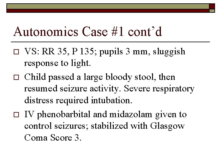 Autonomics Case #1 cont’d o o o VS: RR 35, P 135; pupils 3