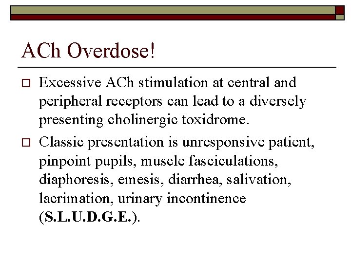 ACh Overdose! o o Excessive ACh stimulation at central and peripheral receptors can lead