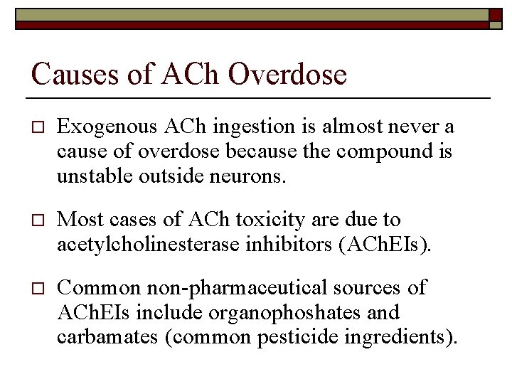 Causes of ACh Overdose o Exogenous ACh ingestion is almost never a cause of