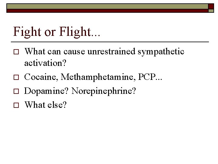 Fight or Flight. . . o o What can cause unrestrained sympathetic activation? Cocaine,