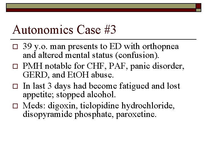 Autonomics Case #3 o o 39 y. o. man presents to ED with orthopnea