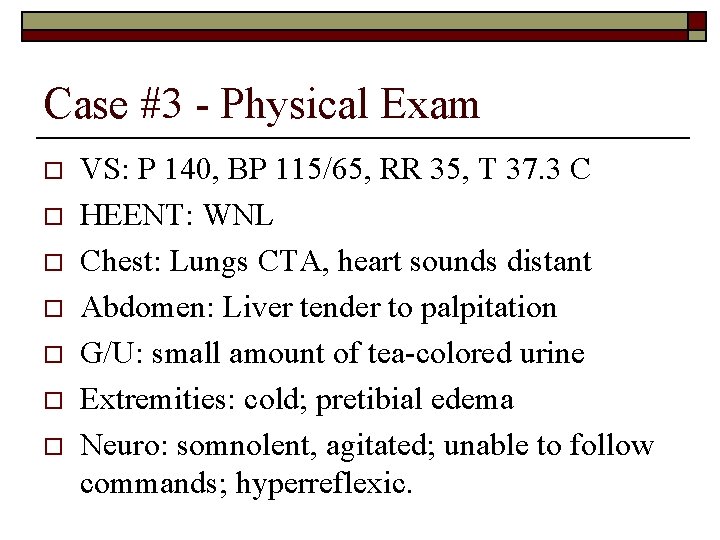 Case #3 - Physical Exam o o o o VS: P 140, BP 115/65,