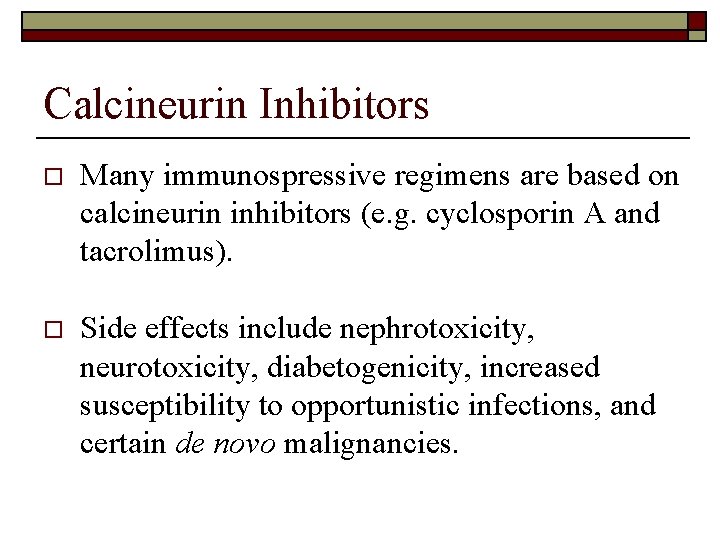 Calcineurin Inhibitors o Many immunospressive regimens are based on calcineurin inhibitors (e. g. cyclosporin