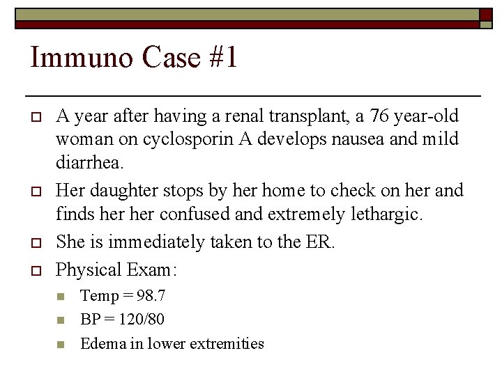 Immuno Case #1 o o A year after having a renal transplant, a 76