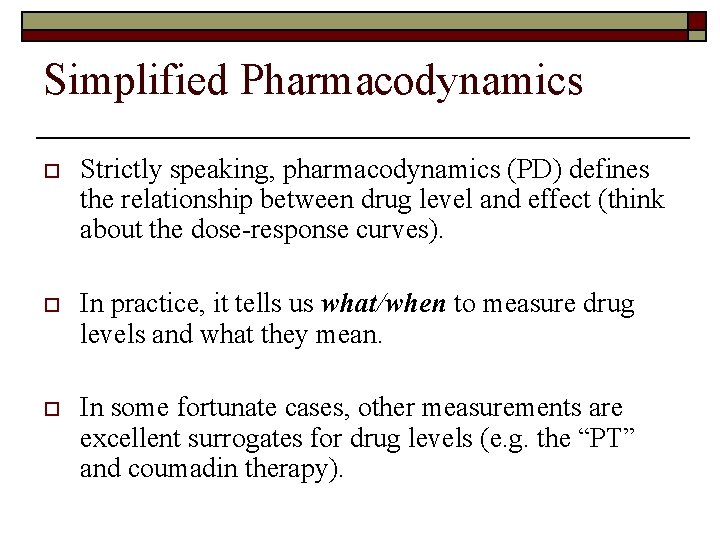 Simplified Pharmacodynamics o Strictly speaking, pharmacodynamics (PD) defines the relationship between drug level and