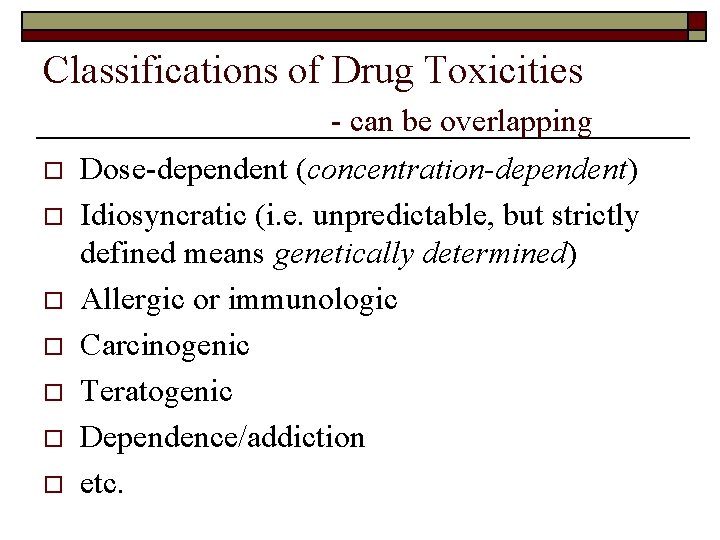 Classifications of Drug Toxicities o o o o - can be overlapping Dose-dependent (concentration-dependent)