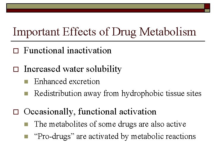 Important Effects of Drug Metabolism o Functional inactivation o Increased water solubility n n