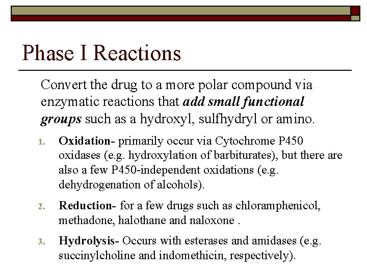 Phase I Reactions Convert the drug to a more polar compound via enzymatic reactions