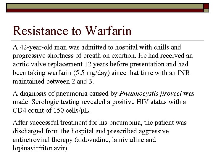 Resistance to Warfarin A 42 -year-old man was admitted to hospital with chills and