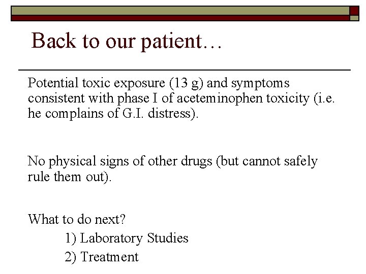 Back to our patient… Potential toxic exposure (13 g) and symptoms consistent with phase