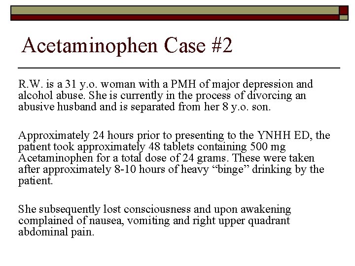 Acetaminophen Case #2 R. W. is a 31 y. o. woman with a PMH