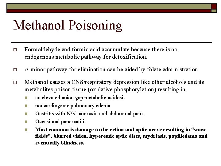 Methanol Poisoning o Formaldehyde and formic acid accumulate because there is no endogenous metabolic