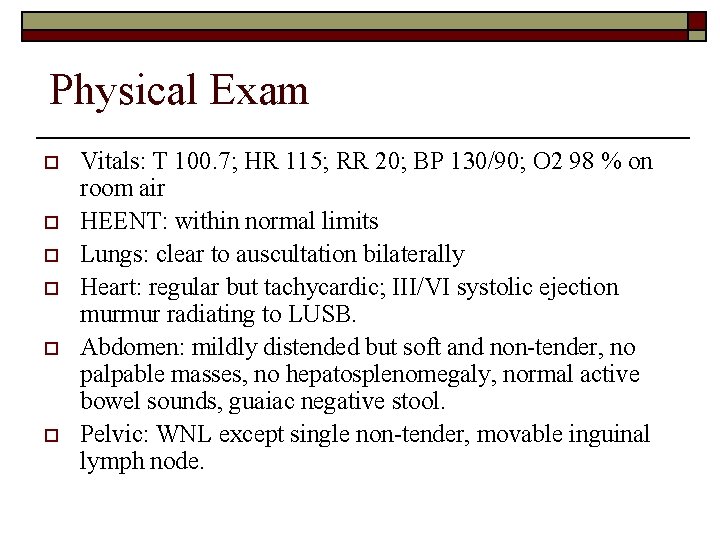 Physical Exam o o o Vitals: T 100. 7; HR 115; RR 20; BP