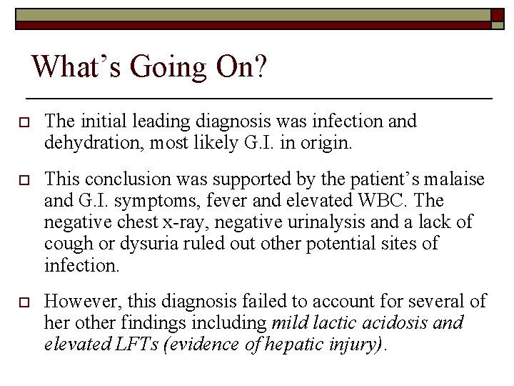 What’s Going On? o The initial leading diagnosis was infection and dehydration, most likely