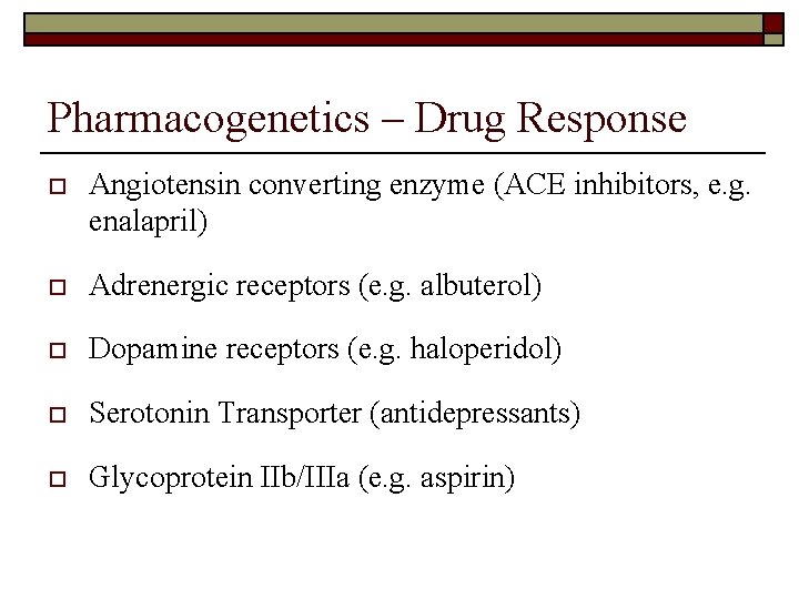 Pharmacogenetics – Drug Response o Angiotensin converting enzyme (ACE inhibitors, e. g. enalapril) o