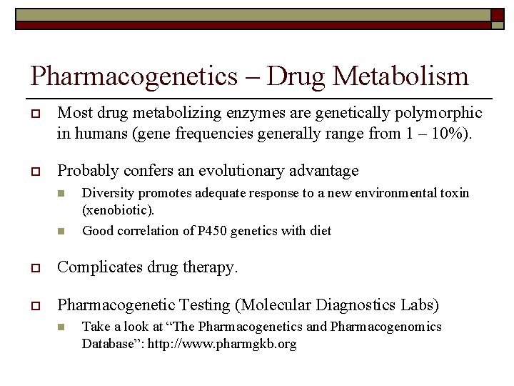 Pharmacogenetics – Drug Metabolism o Most drug metabolizing enzymes are genetically polymorphic in humans