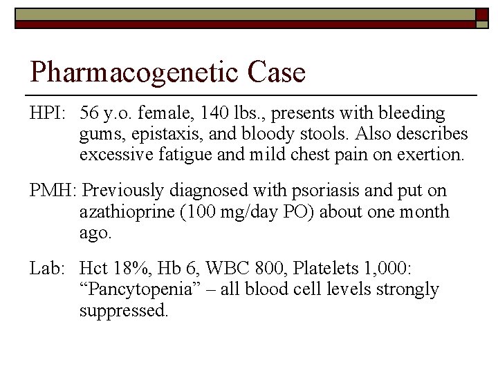 Pharmacogenetic Case HPI: 56 y. o. female, 140 lbs. , presents with bleeding gums,