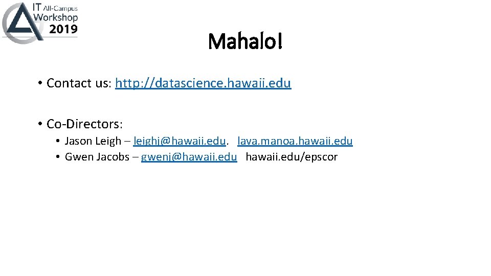 Mahalo! • Contact us: http: //datascience. hawaii. edu • Co-Directors: • Jason Leigh –
