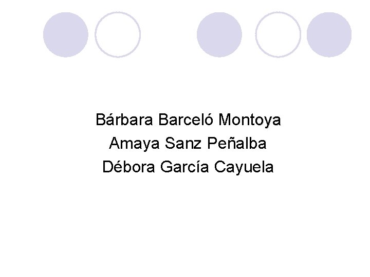 Bárbara Barceló Montoya Amaya Sanz Peñalba Débora García Cayuela 