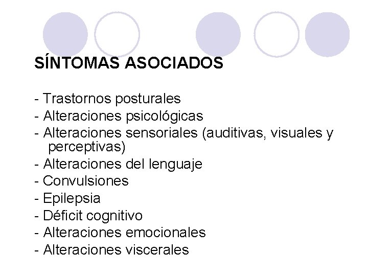 SÍNTOMAS ASOCIADOS - Trastornos posturales - Alteraciones psicológicas - Alteraciones sensoriales (auditivas, visuales y