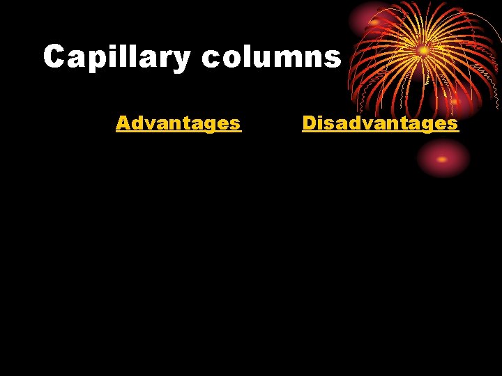 Capillary columns Advantages Disadvantages 