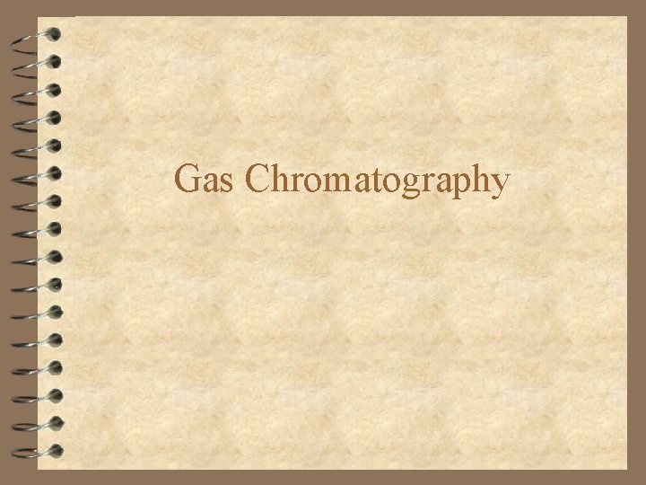 Gas Chromatography Gas Chromatography