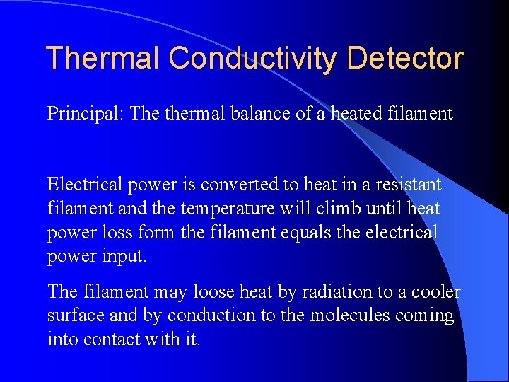 Thermal Conductivity Detector Principal: The thermal balance of a heated filament Electrical power is