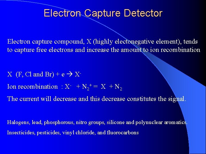 Electron Capture Detector Electron capture compound, X (highly electonegative element), tends to capture free