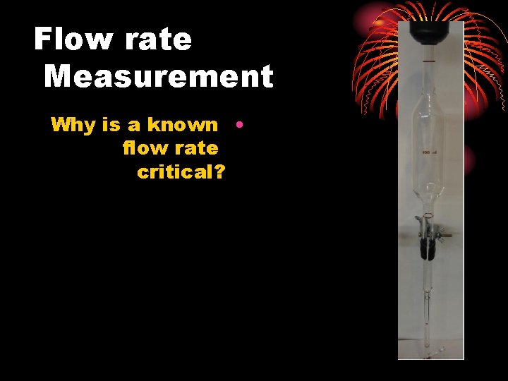 Flow rate Measurement Why is a known • flow rate critical? 