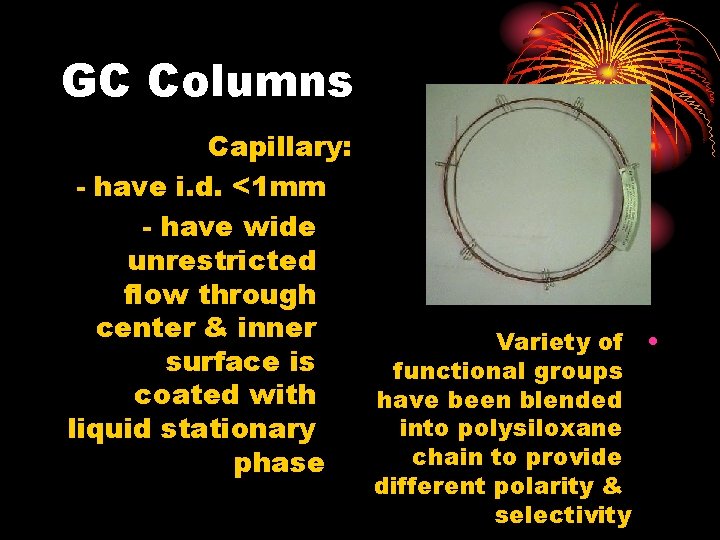 GC Columns Capillary: - have i. d. <1 mm - have wide unrestricted flow GC Columns Capillary: - have i. d. <1 mm - have wide unrestricted flow