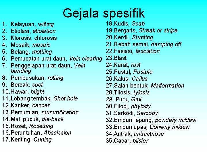 Gejala spesifik 1. 2. 3. 4. 5. 6. 7. Kelayuan, wilting Etiolasi, etiolation Klorosis, Gejala spesifik 1. 2. 3. 4. 5. 6. 7. Kelayuan, wilting Etiolasi, etiolation Klorosis,