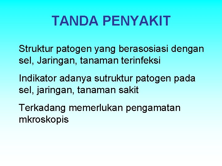 TANDA PENYAKIT Struktur patogen yang berasosiasi dengan sel, Jaringan, tanaman terinfeksi Indikator adanya sutruktur TANDA PENYAKIT Struktur patogen yang berasosiasi dengan sel, Jaringan, tanaman terinfeksi Indikator adanya sutruktur