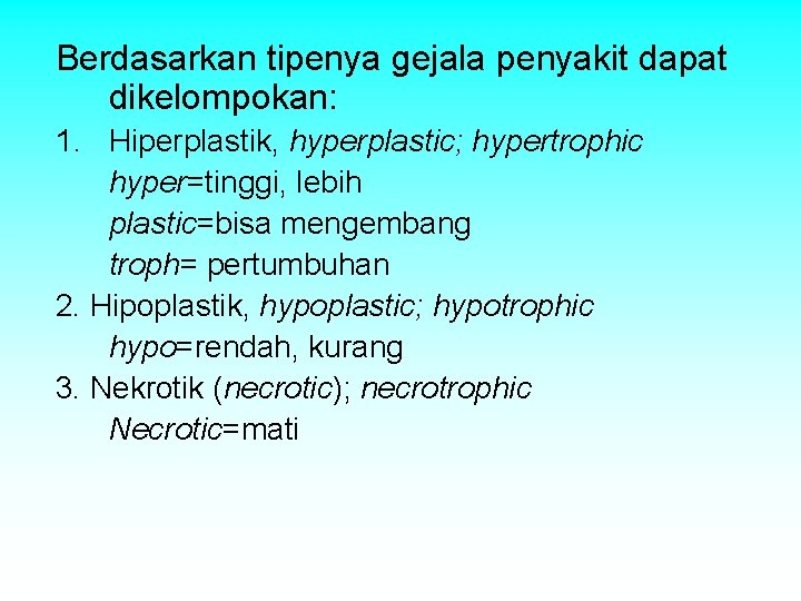 Berdasarkan tipenya gejala penyakit dapat dikelompokan: 1. Hiperplastik, hyperplastic; hypertrophic hyper=tinggi, lebih plastic=bisa mengembang Berdasarkan tipenya gejala penyakit dapat dikelompokan: 1. Hiperplastik, hyperplastic; hypertrophic hyper=tinggi, lebih plastic=bisa mengembang