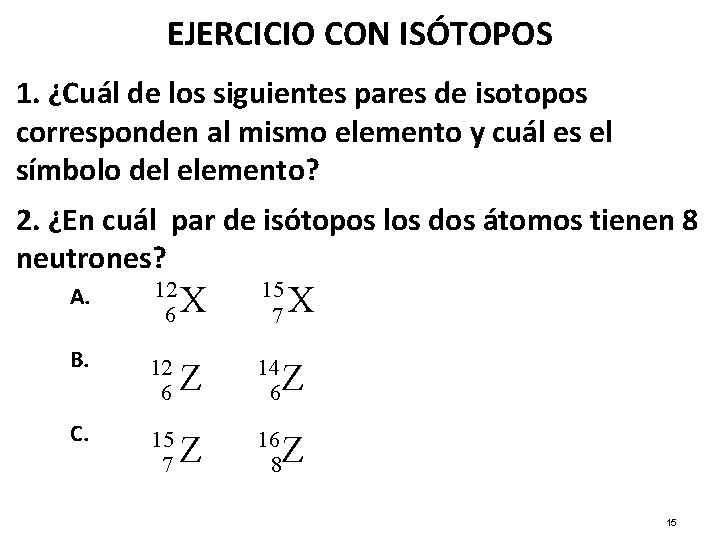 EJERCICIO CON ISÓTOPOS 1. ¿Cuál de los siguientes pares de isotopos corresponden al mismo