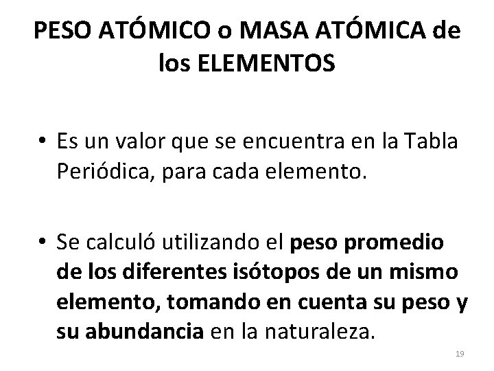 PESO ATÓMICO o MASA ATÓMICA de los ELEMENTOS • Es un valor que se