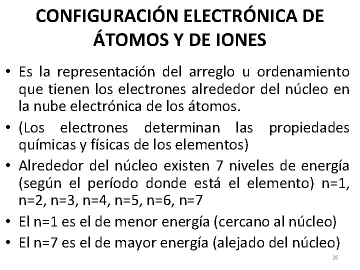 CONFIGURACIÓN ELECTRÓNICA DE ÁTOMOS Y DE IONES • Es la representación del arreglo u