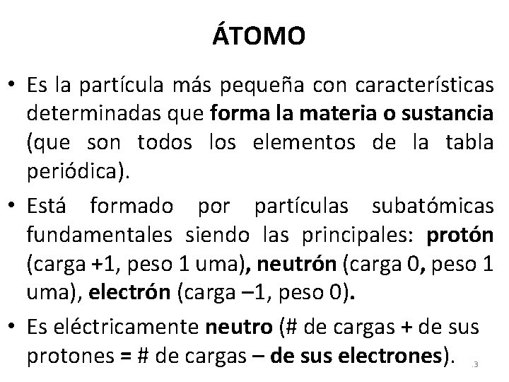 ÁTOMO • Es la partícula más pequeña con características determinadas que forma la materia