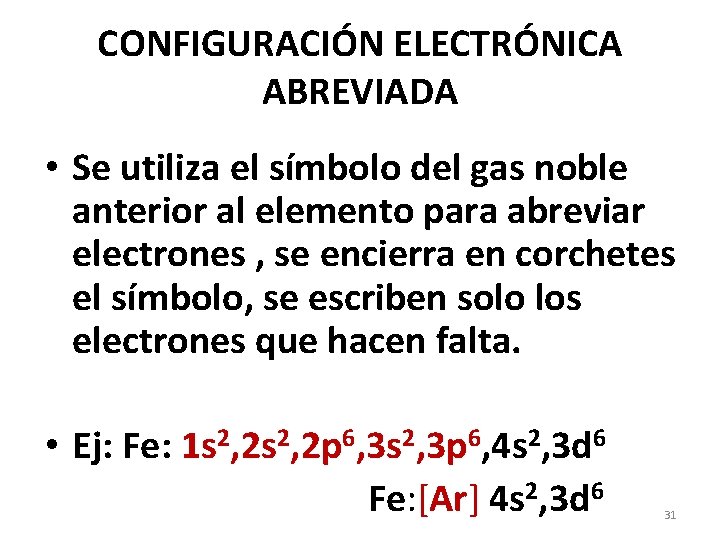 CONFIGURACIÓN ELECTRÓNICA ABREVIADA • Se utiliza el símbolo del gas noble anterior al elemento