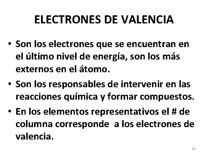 ELECTRONES DE VALENCIA • Son los electrones que se encuentran en el último nivel