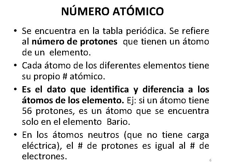 NÚMERO ATÓMICO • Se encuentra en la tabla periódica. Se refiere al número de