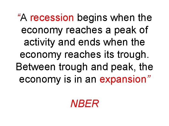 “A recession begins when the economy reaches a peak of activity and ends when