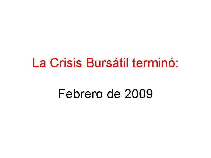 La Crisis Bursátil terminó: Febrero de 2009 