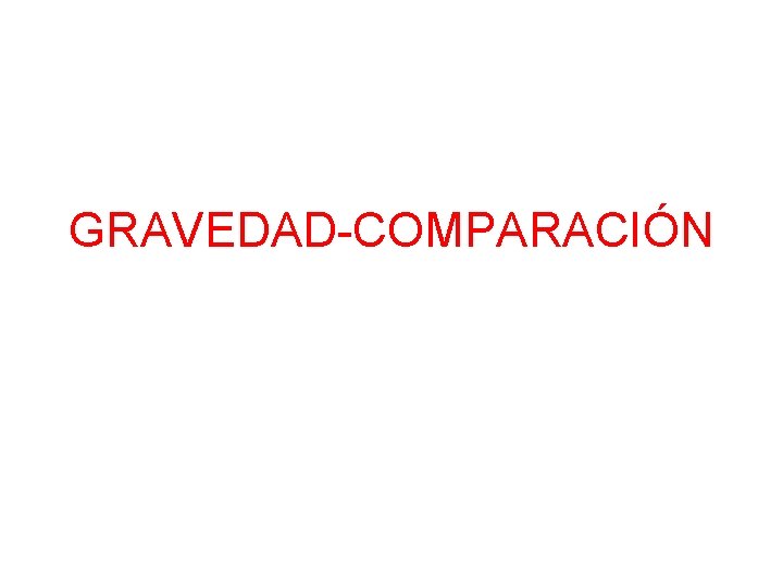 GRAVEDAD-COMPARACIÓN 