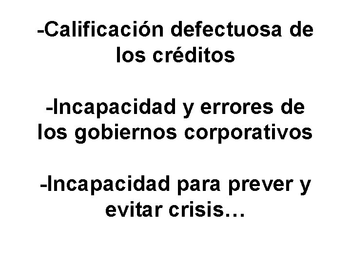 -Calificación defectuosa de los créditos -Incapacidad y errores de los gobiernos corporativos -Incapacidad para