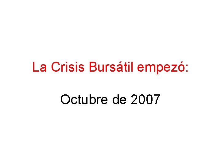 La Crisis Bursátil empezó: Octubre de 2007 