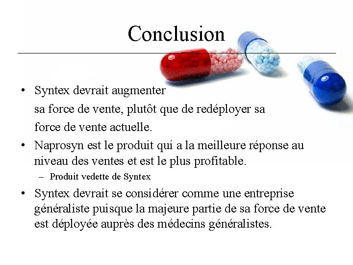 Conclusion • Syntex devrait augmenter sa force de vente, plutôt que de redéployer sa